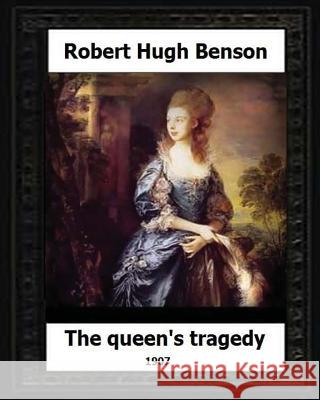 The Queen's Tragedy 1907. by: Robert Hugh Benson (Historical fiction) Benson, Robert Hugh 9781530610051 Createspace Independent Publishing Platform - książka