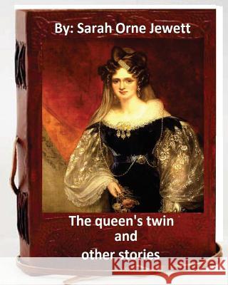 The queen's twin, and other stories. By: Sarah Orne Jewett Jewett, Sarah Orne 9781533536471 Createspace Independent Publishing Platform - książka