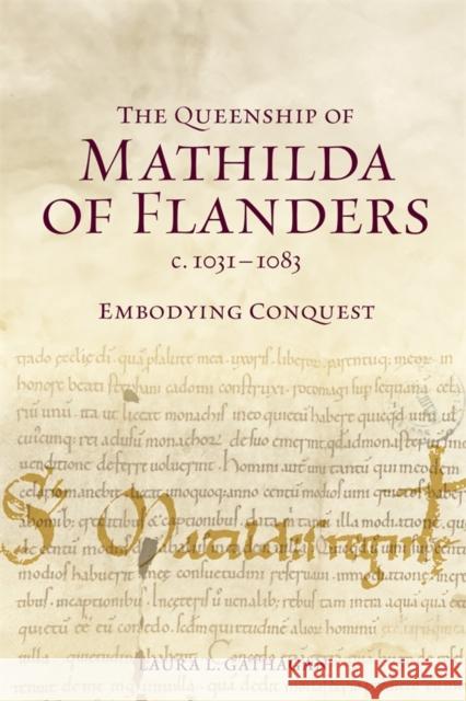 The Queenship of Mathilda of Flanders, C. 1031-1083: Embodying Conquest Laura L. Gathagan 9781837650682 Boydell Press - książka
