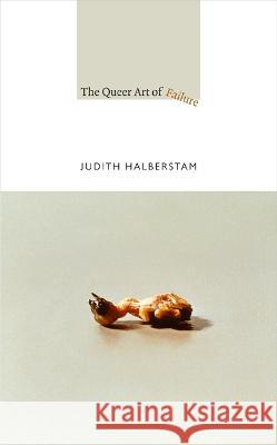 The Queer Art of Failure Judith Halberstam 9780822350286 Duke University Press Books - książka