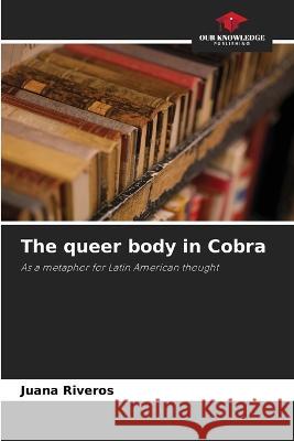 The queer body in Cobra Juana Riveros 9786205865002 Our Knowledge Publishing - książka