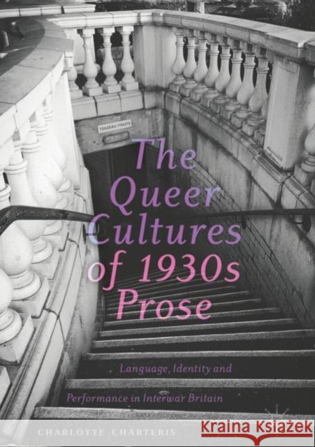 The Queer Cultures of 1930s Prose: Language, Identity and Performance in Interwar Britain Charteris, Charlotte 9783030024130 Palgrave Macmillan - książka