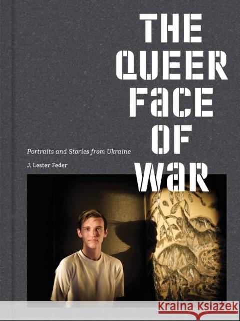 The Queer Face of War: Portraits and Stories from Ukraine J. Lester Feder 9783987411991 Kettler Verlag - książka