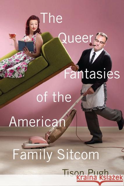 The Queer Fantasies of the American Family Sitcom Tison Pugh 9780813591711 Rutgers University Press - książka
