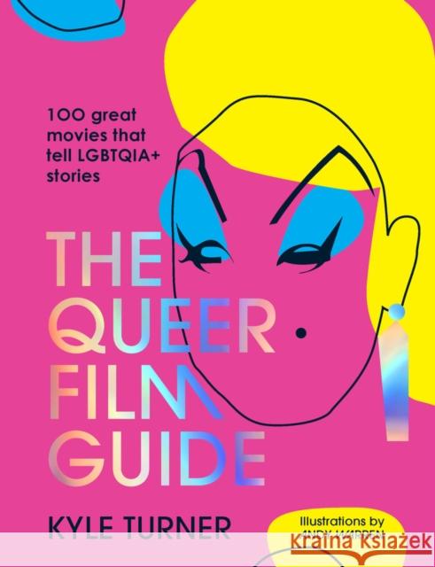 The Queer Film Guide: 100 great movies that tell LGBTQIA+ stories Kyle Turner 9781922754295 Smith Street Books - książka