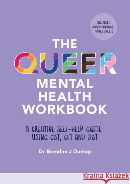 The Queer Mental Health Workbook: A Creative Self-Help Guide Using CBT, CFT and DBT Dr. Brendan J. Dunlop 9781839971075 Jessica Kingsley Publishers - książka