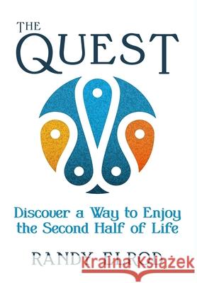 The Quest: Discover a Way to Enjoy the Second Half of Life Randy Elrod 9780991471577 Cre: Ate 2. Publishing, Inc. - książka