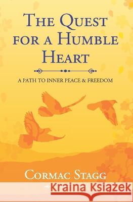 The Quest for a Humble Heart: A Path to Inner Peace & Freedom Cormac Stagg 9780645706604 Mercy River Publishing - książka