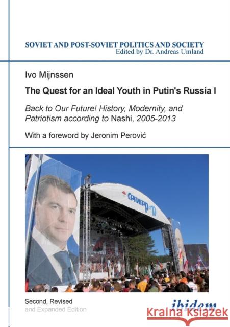 The Quest for an Ideal Youth in Putin's Russia I: Back to Our Future! History, Modernity & Patriotism According to Nashi, 2005-2013 Ivo Mijnssen, Jeronim Perovic, Andreas Umland 9783838203683 ibidem-Verlag, Jessica Haunschild u Christian - książka