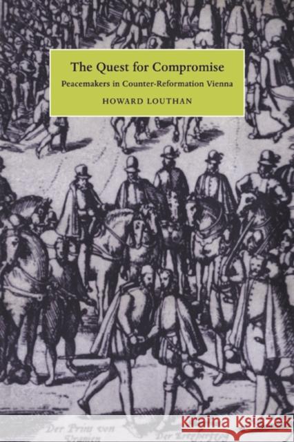 The Quest for Compromise: Peacemakers in Counter-Reformation Vienna Louthan, Howard 9780521027120 Cambridge University Press - książka