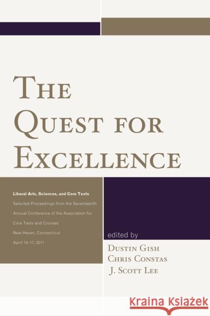 The Quest for Excellence: Liberal Arts, Sciences, and Core Texts. Selected Proceedings from the Seventeenth Annual Conference of the Association Dustin Gish Chris Constas J. Scott Lee 9780761868125 Hamilton Books - książka