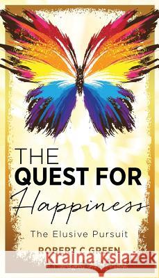 The Quest for Happiness: The Elusive Pursuit Robert C Green (Emory University Atlanta) 9781545614167 Mill City Press, Inc. - książka