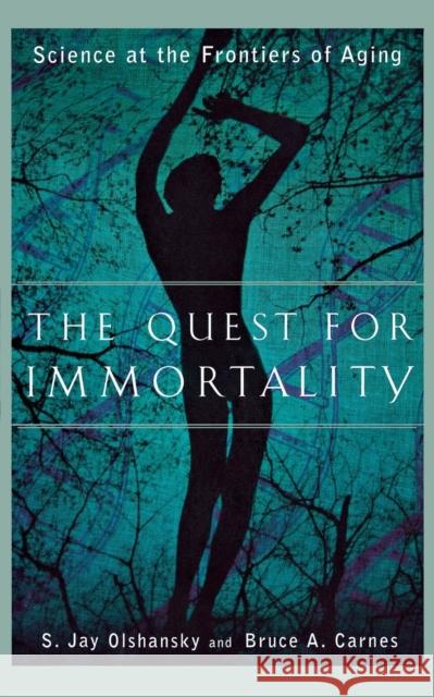The Quest for Immortality: Science at the Frontiers of Aging Olshansky, S. Jay 9780393323276 W. W. Norton & Company - książka