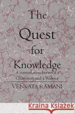 The Quest for Knowledge: A conversation between a Charioteer and a Warrior Venkata Ramani 9781419621314 Booksurge Publishing - książka