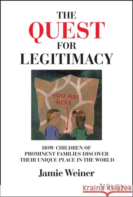 The Quest for Legitimacy: How Children of Prominent Families Discover Their Unique Place in the World Jamie Weiner 9781119868279 John Wiley & Sons Inc - książka
