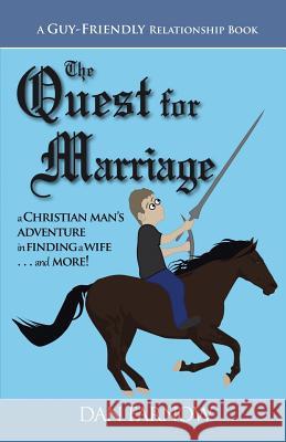 The Quest for Marriage: (A Guy-Friendly Relationship Book) Farnow, Dan 9781490831084 WestBow Press - książka