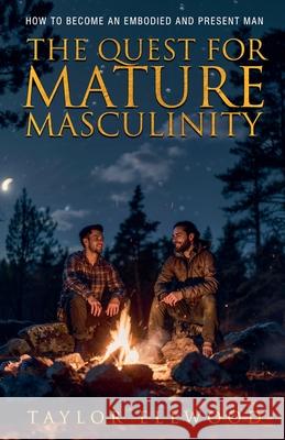 The Quest for Mature Masculinity Taylor Ellwood 9798227088291 Taylor Ellwood - książka