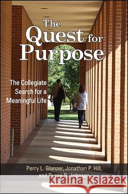 The Quest for Purpose: The Collegiate Search for a Meaningful Life Perry L. Glanzer Jonathan P. Hill Byron R. Johnson 9781438466842 State University of New York Press - książka