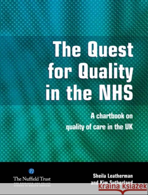 The Quest for Quality in the Nhs: A Chartbook on Quality of Care in the UK Sheila Leatherman Kim Sutherland 9781857757903 RADCLIFFE PUBLISHING LTD - książka