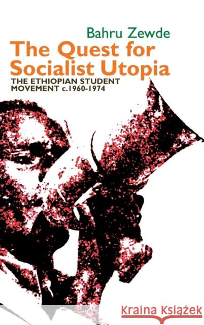 The Quest for Socialist Utopia: The Ethiopian Student Movement, C. 1960-1974 Zewde, Bahru 9781847010858 James Currey - książka