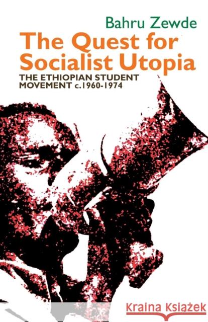 The Quest for Socialist Utopia: The Ethiopian Student Movement, C. 1960-1974 Bahru Zewde 9781847011640 James Currey - książka