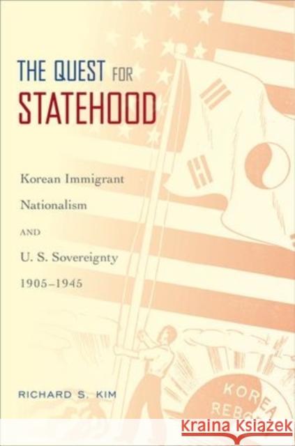 The Quest for Statehood: Korean Immigrant Nationalism and U.S. Sovereignty, 1905-1945 Kim, Richard S. 9780195369991 Oxford University Press, USA - książka