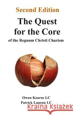 The Quest for the Core: of the Regnum Christi Charism Langan LC, Patrick 9781491237861 Createspace - książka