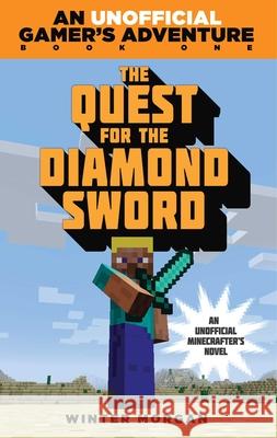 The Quest for the Diamond Sword: An Unofficial Gamer's Adventure, Book One Morgan, Winter 9781632204424 Sky Pony Press - książka