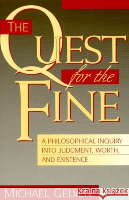 The Quest for the Fine: A Philosophical Inquiry Into Judgment, Worth, and Existence Gelven, Michael 9780847681242 Rowman & Littlefield Publishers - książka