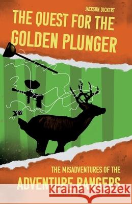 The Quest for the Golden Plunger: The Misadventures of the Adventure Rangers Jackson Dickert 9781736040607 Campfire Publishing LLC - książka