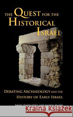 The Quest for the Historical Israel: Debating Archaeology and the History of Early Israel Israel Finkelstein, Amihai Mazar, Nobel Laureate Brian Schmidt (Australian National University Canberra) 9781628370744 SBL Press - książka