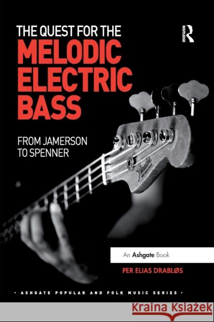 The Quest for the Melodic Electric Bass: From Jamerson to Spenner Per Elias Drablos 9780367879631 Routledge - książka