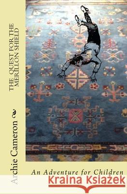 The Quest for the Merillon Shield Archie Cameron 9781500239282 Createspace - książka