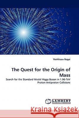 The Quest for the Origin of Mass  9783843387187 LAP Lambert Academic Publishing AG & Co KG - książka
