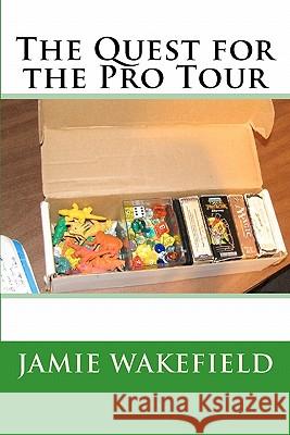 The Quest For The Pro Tour Wakefield, Jamie 9781441465016 Createspace - książka