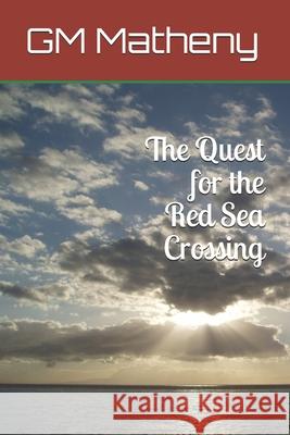 The Quest for the Red Sea Crossing Gm Matheny 9781982966119 Independently Published - książka