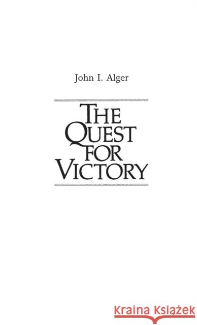 The Quest for Victory: The History of the Principles of War Alger, John I. 9780313233227 Greenwood Press - książka