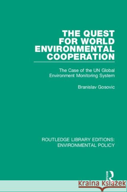 The Quest for World Environmental Cooperation: The Case of the Un Global Environment Monitoring System Branislav Gosovic 9780367193720 Routledge - książka