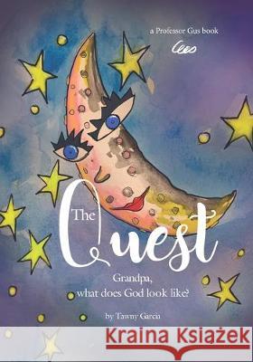 The Quest: Grandpa What does God look like Gustavo Garcia Professor Gus Tawny Garcia 9781687560421 Independently Published - książka