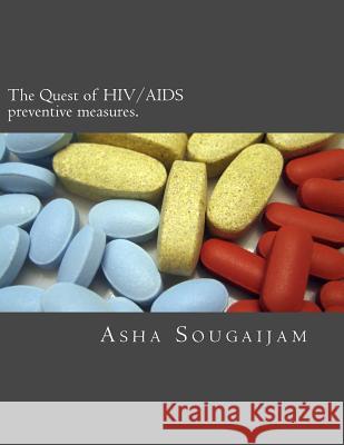 The Quest of HIV/AIDS preventive measures. Sougaijam, Asha 9781519643896 Createspace Independent Publishing Platform - książka