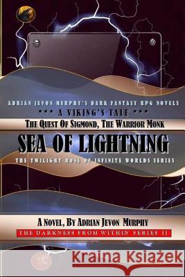 The Quest of Sigmond, the Warrior Monk: The Dynasty Realms IX-2: Sea of Lightning-A Viking's Tale Adrian Jevon Murphy 9781517314644 Createspace Independent Publishing Platform - książka