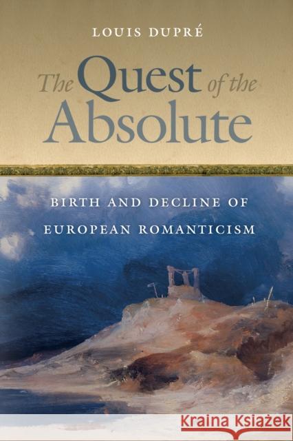 The Quest of the Absolute: Birth and Decline of European Romanticism Dupré, Louis 9780268026165 University of Notre Dame Press - książka