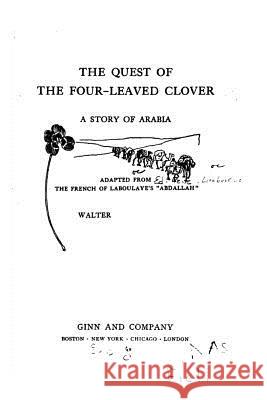 The quest of the four-leaved clover, a story of Arabia Laboulaye, Edouard 9781522859413 Createspace Independent Publishing Platform - książka