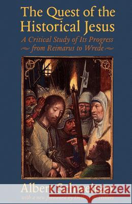 The Quest of the Historical Jesus: A Critical Study of Its Progress from Reimarus to Wrede Schweitzer, Albert 9780801859342 Johns Hopkins University Press - książka