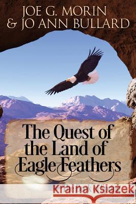 The Quest of the Land of the Eagle Feathers: The Book of Spring Joe G. Morin Jo Ann Bullard Jann Kaufman 9780692112458 Lyrics and Books from the Heart Publishing Co - książka