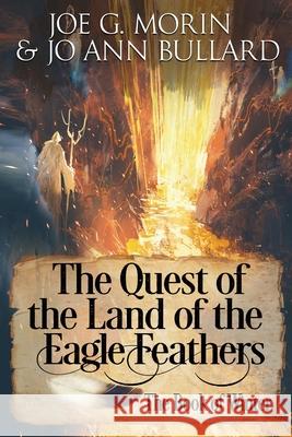 The Quest of the Land of the Eagle Feathers the Book of Winter: The Book of Winter Jo Ann Bullard Joe G. Morin 9781735128528 Lyrics and Books from the Heart Publishing Co - książka