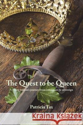 The Quest to be Queen: A young woman's journey from commoner to sovereign Tax, Patricia 9781545367698 Createspace Independent Publishing Platform - książka