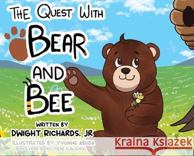 The Quest with Bear and Bee Dwight E., Jr. Richards Yvonne Abuda Dwight E. Richards 9781958712009 Books Here Books There Publishing - książka