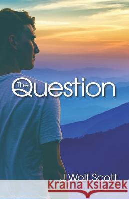 The Question J. Wolf Scott 9781539734659 Createspace Independent Publishing Platform - książka