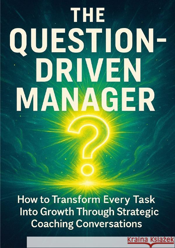 The Question-Driven Manager Simmons, Patrick 9783565100743 epubli - książka